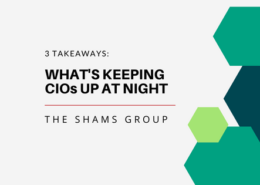 3 Takeaways: What’s Keeping CIOs Up at Night