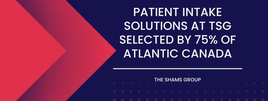 Patient Intake Solutions at TSG Selected by 75% of Atlantic Canada