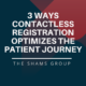 3 Ways Contactless Registration Optimizes the Patient Journey