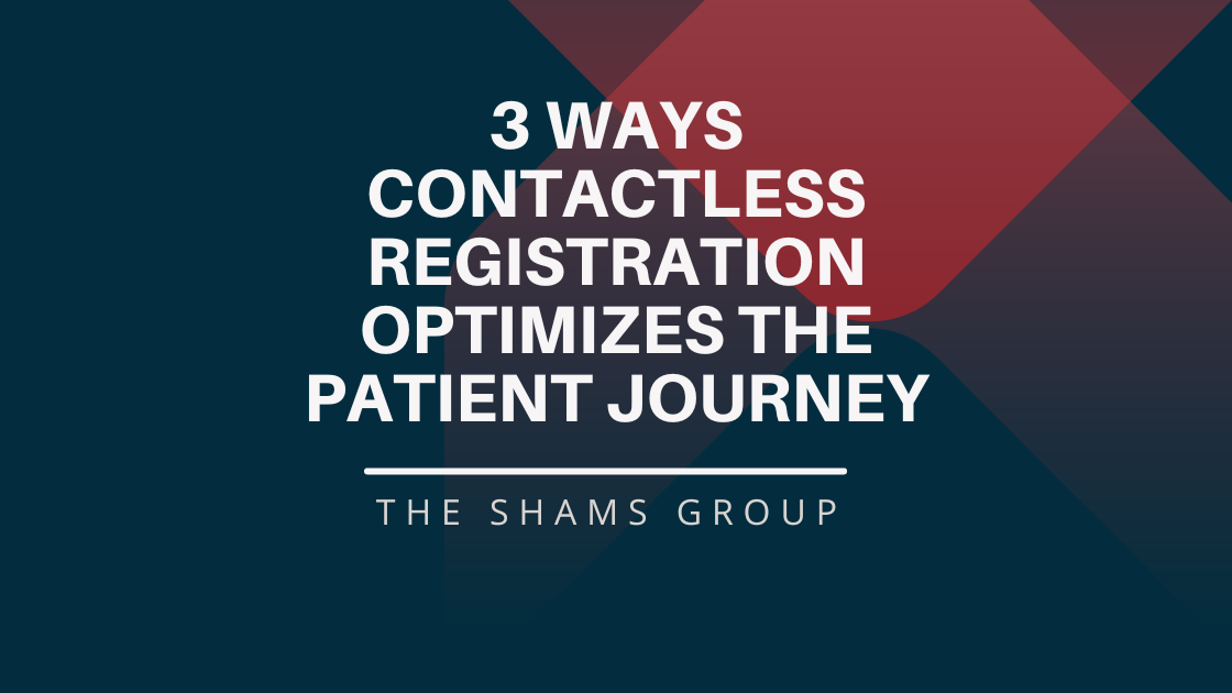 3 Ways Contactless Registration Optimizes the Patient Journey